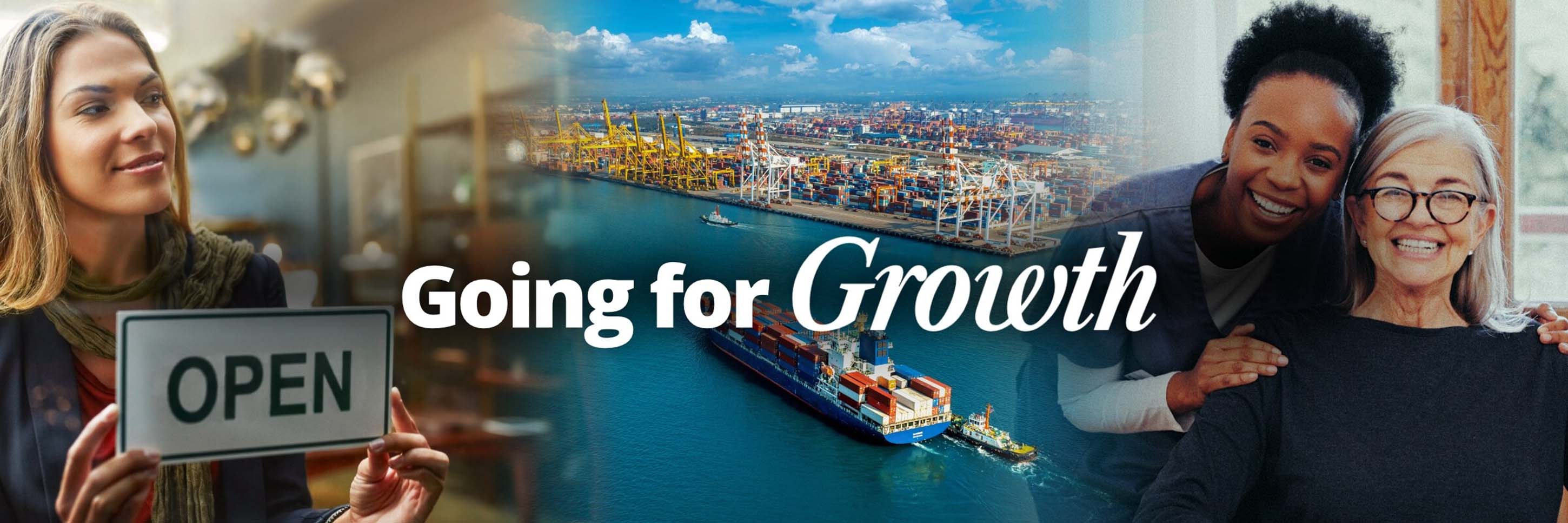 Going for growth - 3 images: a woman turns a shop door sign to 'open', a cargo ship at a port, and a carer and the person they care for smiling together.