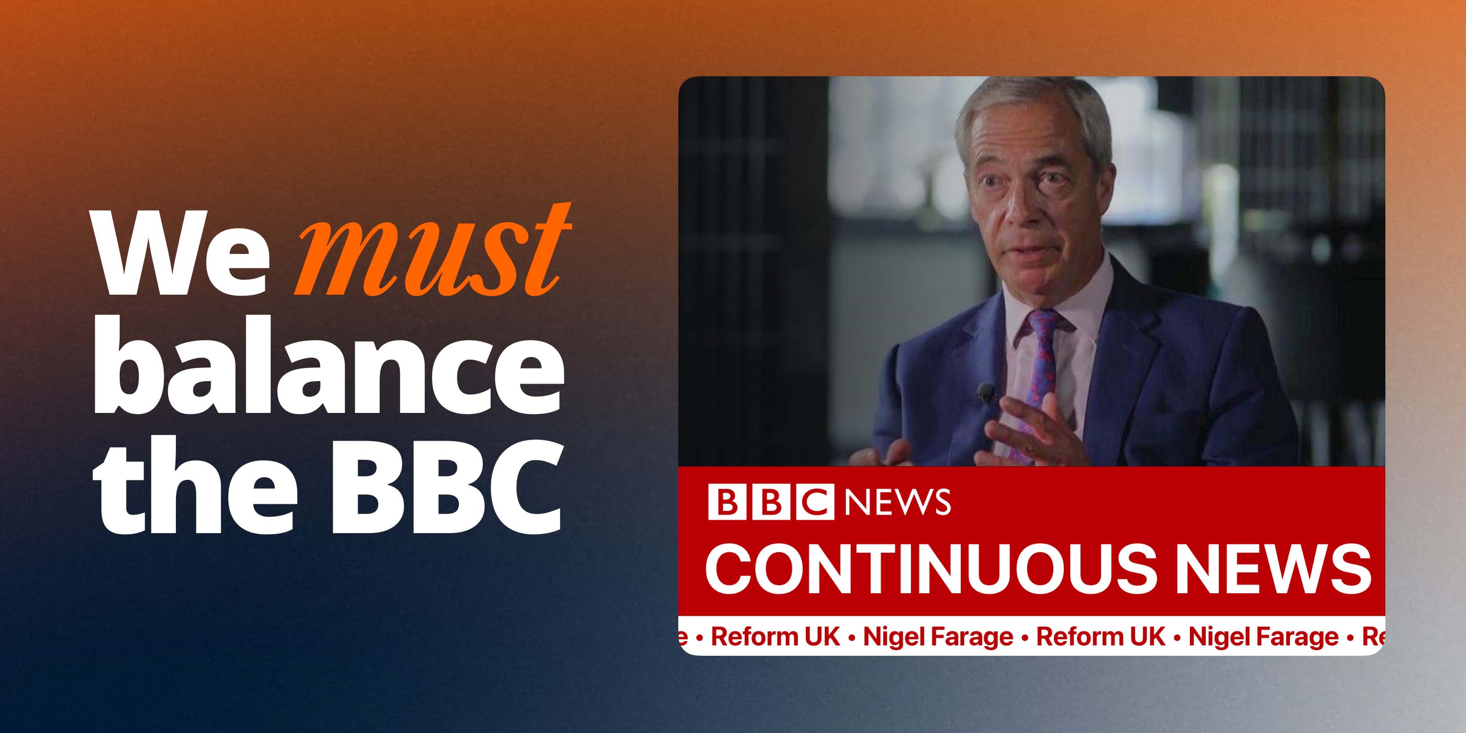 We must balance the BBC - with an image of Nigel Farage on BBC News with the headline 'Continuous News'