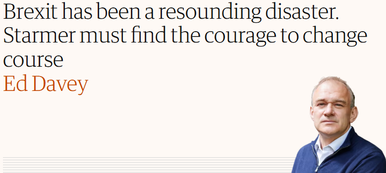 Ed Davey: 'Brexit has been a resounding disaster. Starmer must find the courage to change course.'