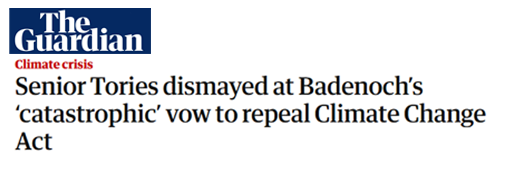 The Guardian headline: Senior Tories dismayed at Badenoch's 'catastrophic' vow to repeal Climate Change Act'