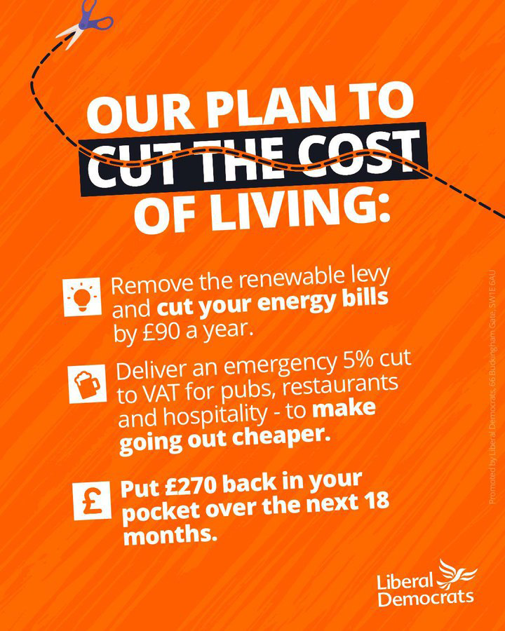 Our plan to cut the cost of living: remove the renewable levy and cut your energy bills by over £90 a year, deliver an emergency 5% cut to VAT for pubs, restaurants and hospitality - to make going out cheaper, and put £270 back in your pocket over the next 18 months.